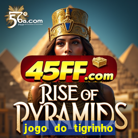 jogo do tigrinho gratis sem deposito